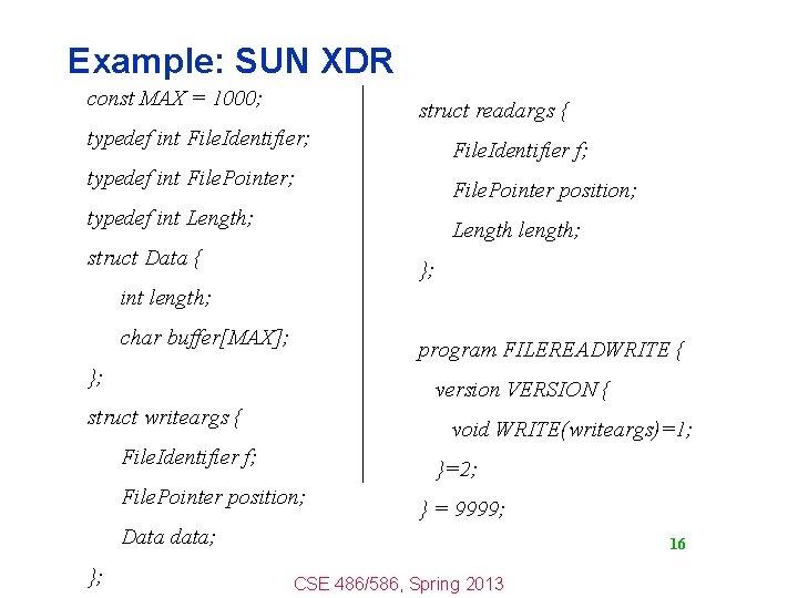 Example: SUN XDR const MAX = 1000; struct readargs { typedef int File. Identifier;