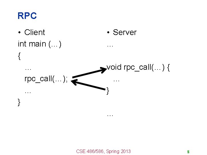 RPC • Client int main (…) { … rpc_call(…); … } • Server …