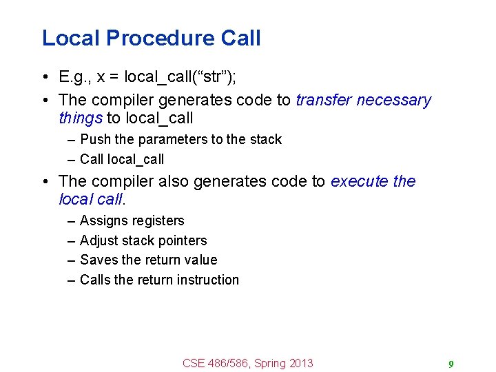 Local Procedure Call • E. g. , x = local_call(“str”); • The compiler generates