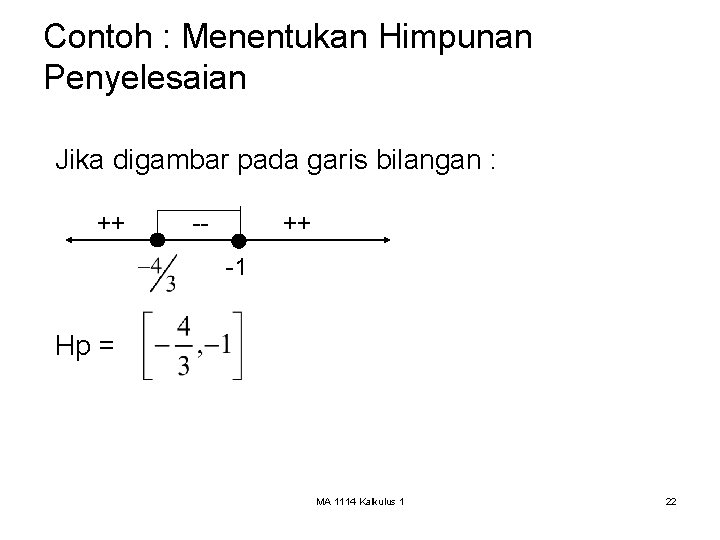 Contoh : Menentukan Himpunan Penyelesaian Jika digambar pada garis bilangan : ++ -- ++
