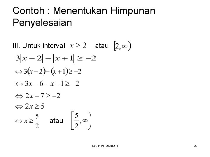 Contoh : Menentukan Himpunan Penyelesaian III. Untuk interval atau MA 1114 Kalkulus 1 29