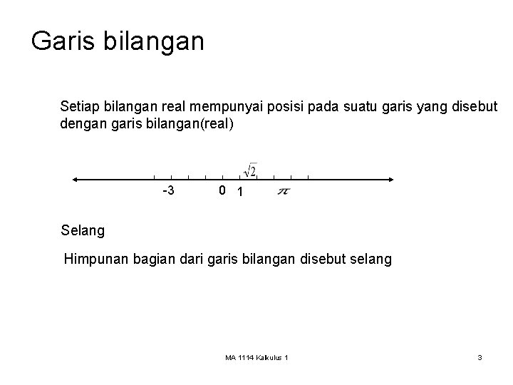 Garis bilangan Setiap bilangan real mempunyai posisi pada suatu garis yang disebut dengan garis