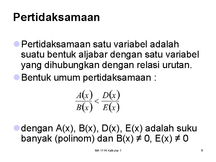 Pertidaksamaan l Pertidaksamaan satu variabel adalah suatu bentuk aljabar dengan satu variabel yang dihubungkan