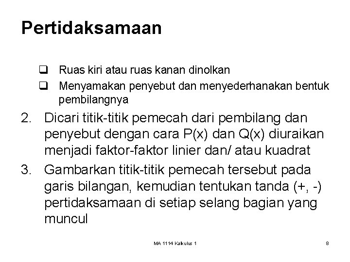 Pertidaksamaan q Ruas kiri atau ruas kanan dinolkan q Menyamakan penyebut dan menyederhanakan bentuk