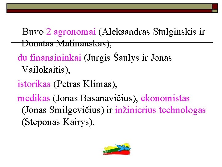  Buvo 2 agronomai (Aleksandras Stulginskis ir Donatas Malinauskas), du finansininkai (Jurgis Šaulys ir