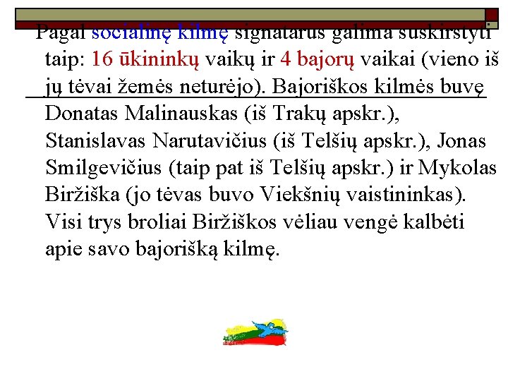  Pagal socialinę kilmę signatarus galima suskirstyti taip: 16 ūkininkų vaikų ir 4 bajorų