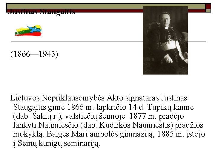 Justinas Staugaitis (1866— 1943) Lietuvos Nepriklausomybės Akto signataras Justinas Staugaitis gimė 1866 m. lapkričio