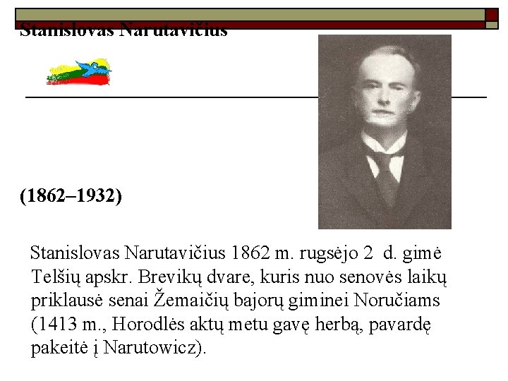 Stanislovas Narutavičius (1862– 1932) Stanislovas Narutavičius 1862 m. rugsėjo 2 d. gimė Telšių apskr.