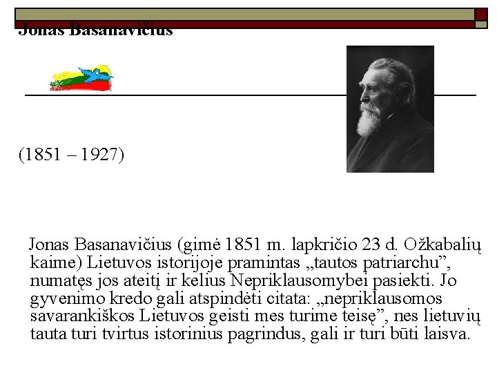 Jonas Basanavičius (1851 – 1927) Jonas Basanavičius (gimė 1851 m. lapkričio 23 d. Ožkabalių
