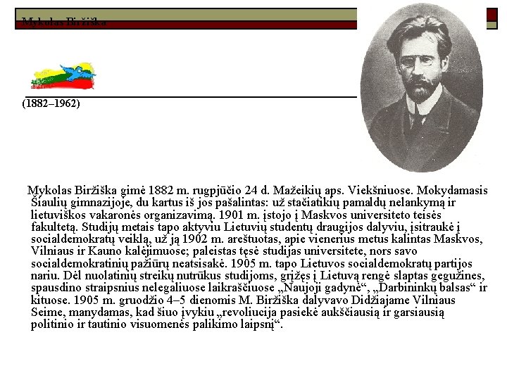 Mykolas Biržiška (1882– 1962) Mykolas Biržiška gimė 1882 m. rugpjūčio 24 d. Mažeikių aps.