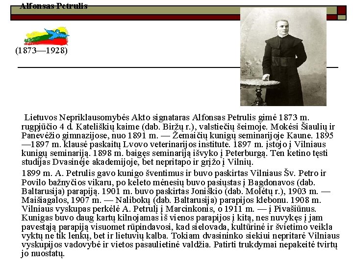 Alfonsas Petrulis (1873— 1928) Lietuvos Nepriklausomybės Akto signataras Alfonsas Petrulis gimė 1873 m. rugpjūčio