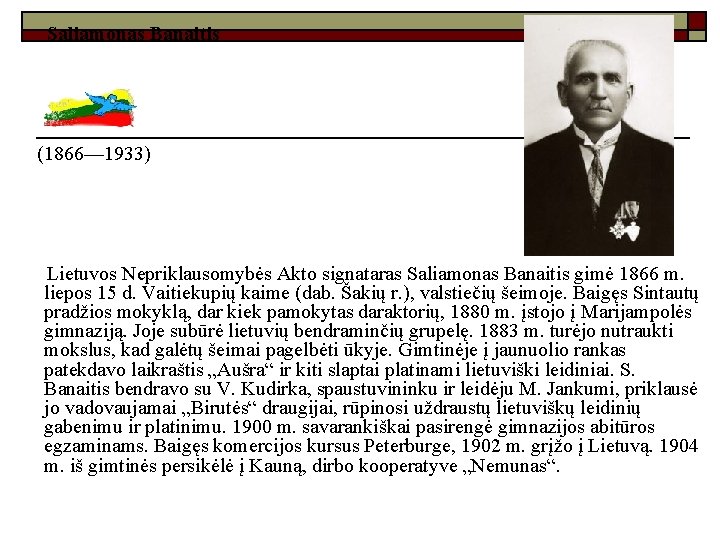 Saliamonas Banaitis (1866— 1933) Lietuvos Nepriklausomybės Akto signataras Saliamonas Banaitis gimė 1866 m. liepos