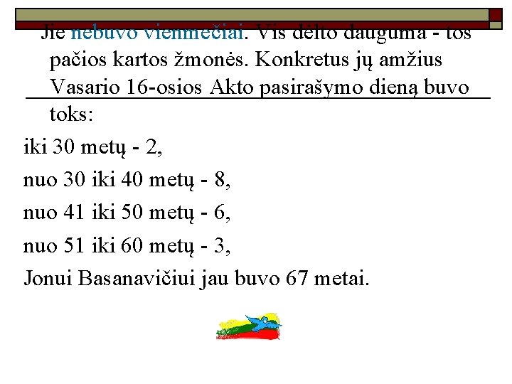  Jie nebuvo vienmečiai. Vis dėlto dauguma - tos pačios kartos žmonės. Konkretus jų