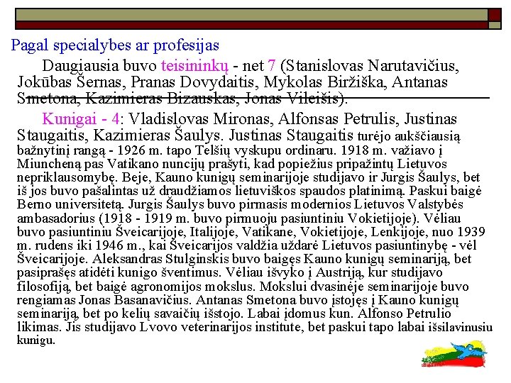 Pagal specialybes ar profesijas Daugiausia buvo teisininkų - net 7 (Stanislovas Narutavičius, Jokūbas Šernas,