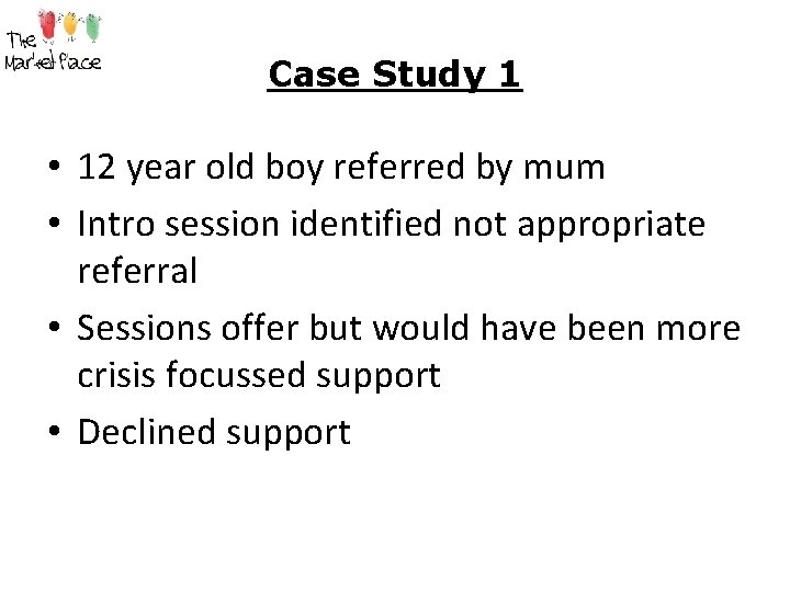 Case Study 1 • 12 year old boy referred by mum • Intro session