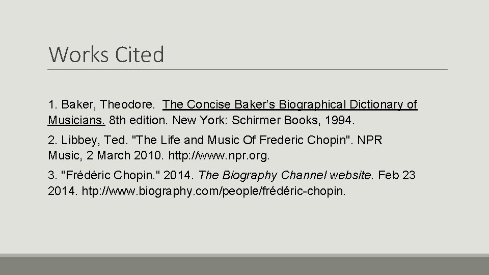 Works Cited 1. Baker, Theodore. The Concise Baker’s Biographical Dictionary of Musicians. 8 th