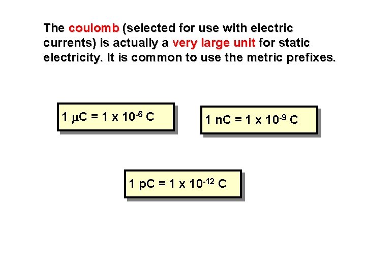 The coulomb (selected for use with electric currents) is actually a very large unit