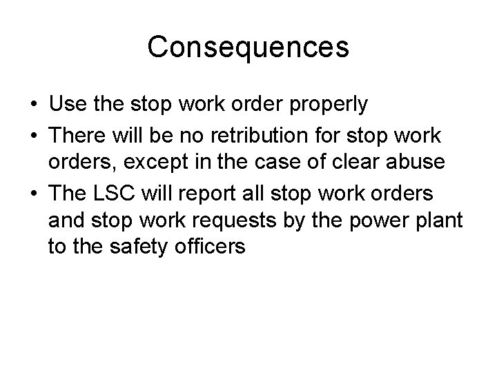 Consequences • Use the stop work order properly • There will be no retribution