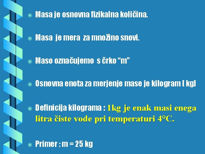 b Masa je osnovna fizikalna količina. b Masa je mera za množino snovi. b b Masa je osnovna fizikalna količina. b Masa je mera za množino snovi. b