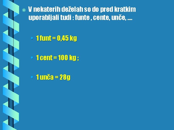 b V nekaterih deželah so do pred kratkim uporabljali tudi : funte , cente, b V nekaterih deželah so do pred kratkim uporabljali tudi : funte , cente,