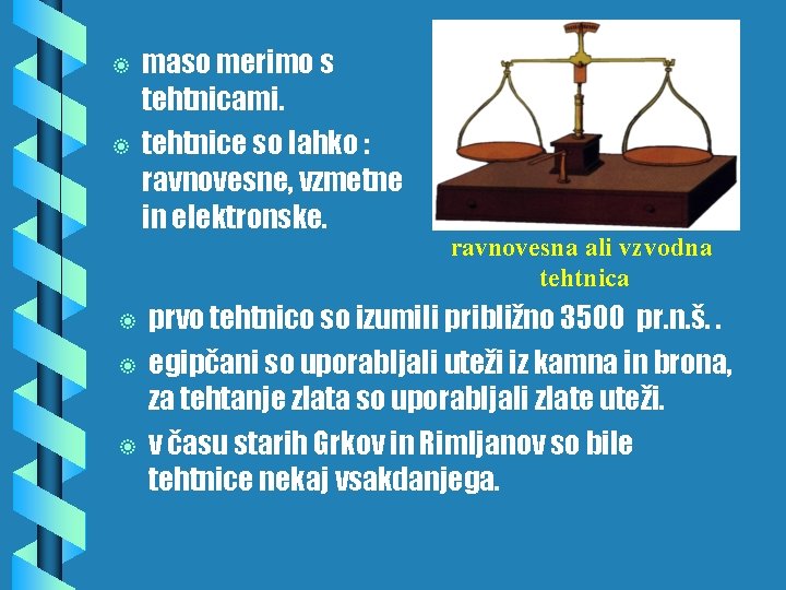 b b b maso merimo s tehtnicami. tehtnice so lahko : ravnovesne, vzmetne in b b b maso merimo s tehtnicami. tehtnice so lahko : ravnovesne, vzmetne in