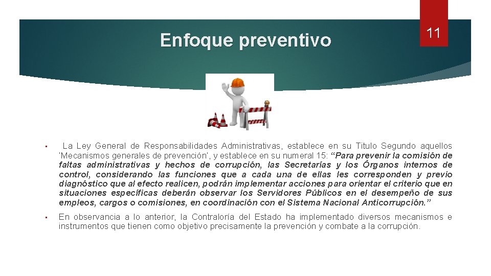 Enfoque preventivo 11 • La Ley General de Responsabilidades Administrativas, establece en su Titulo