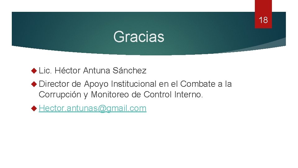 18 Gracias Lic. Héctor Antuna Sánchez Director de Apoyo Institucional en el Combate a