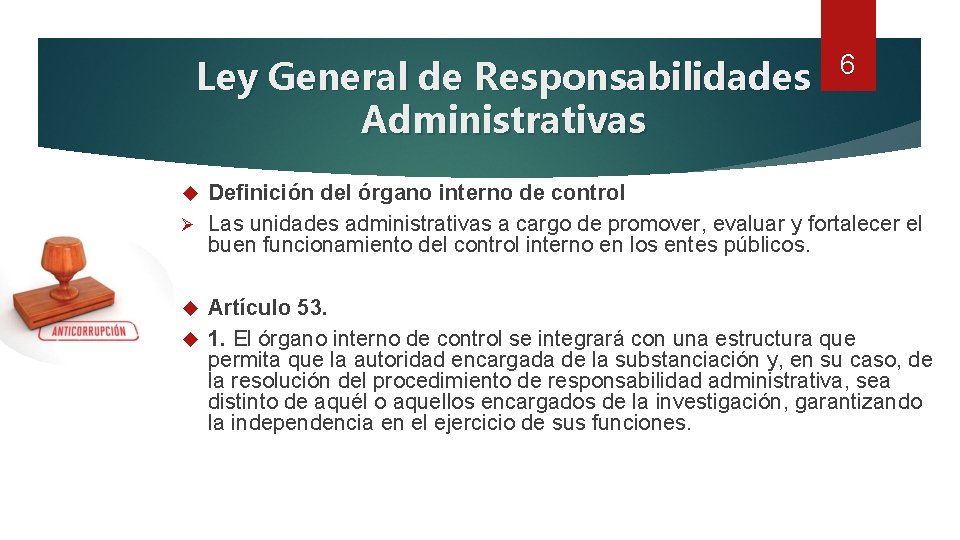 Ley General de Responsabilidades Administrativas 6 Definición del órgano interno de control Ø Las