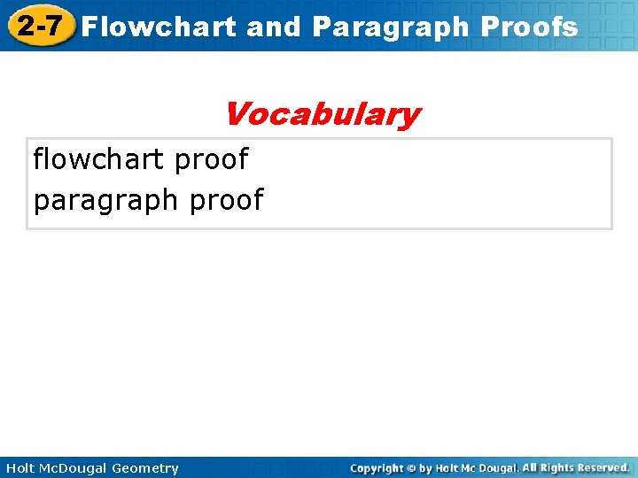 2 -7 Flowchart and Paragraph Proofs Vocabulary flowchart proof paragraph proof Holt Mc. Dougal