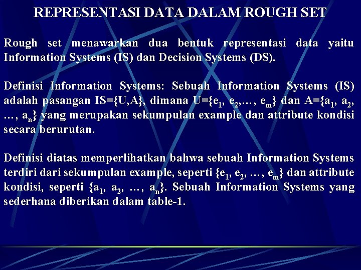 REPRESENTASI DATA DALAM ROUGH SET Rough set menawarkan dua bentuk representasi data yaitu Information