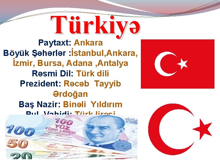 Türkiyə Paytaxt: Ankara Böyük Şəhərlər : İstanbul, Ankara, İzmir, Bursa, Adana , Antalya Rəsmi