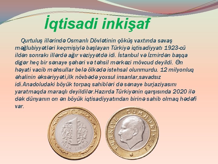 İqtisadi inkişaf Qurtuluş illərində Osmanlı Dövlətinin çöküş vaxtında savaş məğlubiyyətləri keçmişiylə başlayan Türkiyə iqtisadiyyatı