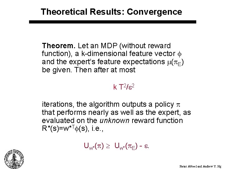 Theoretical Results: Convergence Theorem. Let an MDP (without reward function), a k-dimensional feature vector