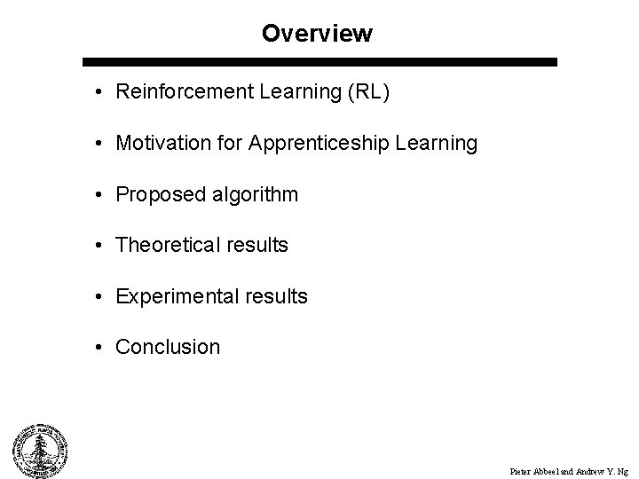 Overview • Reinforcement Learning (RL) • Motivation for Apprenticeship Learning • Proposed algorithm •