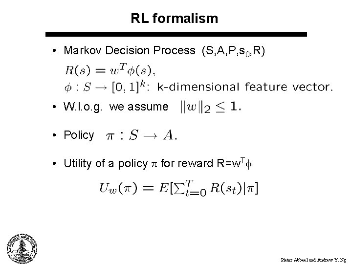 RL formalism • Markov Decision Process (S, A, P, s 0, R) • W.