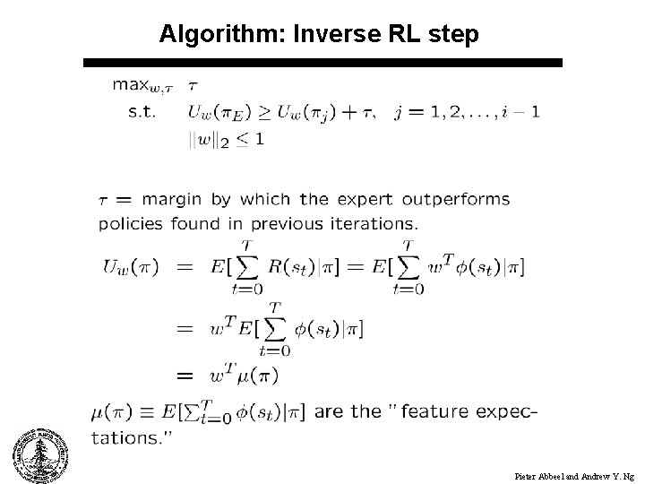 Algorithm: Inverse RL step Pieter Abbeel and Andrew Y. Ng 