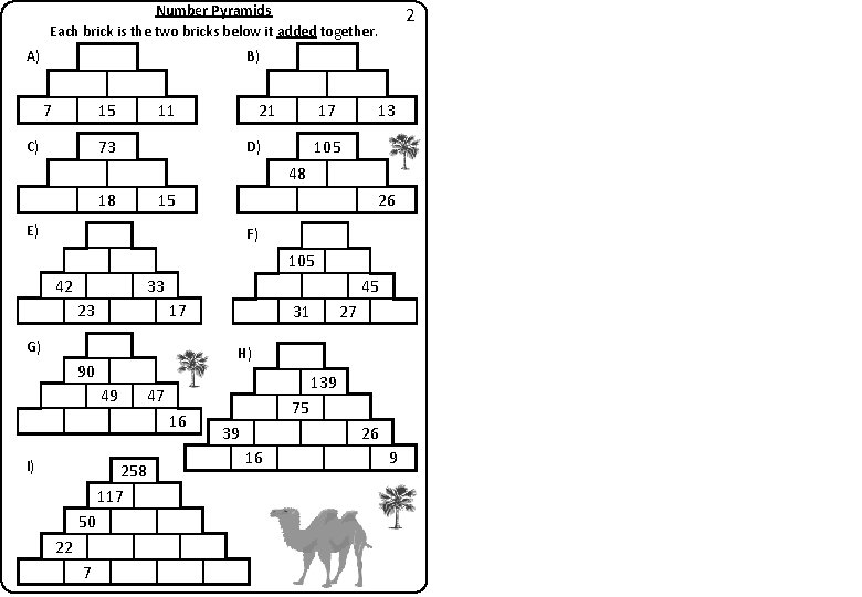 Number Pyramids Each brick is the two bricks below it added together. A) 2