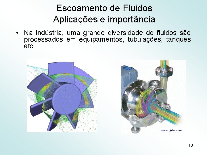 Escoamento de Fluidos Aplicações e importância • Na indústria, uma grande diversidade de fluidos