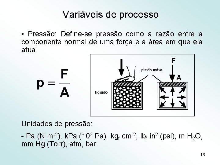 Variáveis de processo • Pressão: Define-se pressão como a razão entre a componente normal