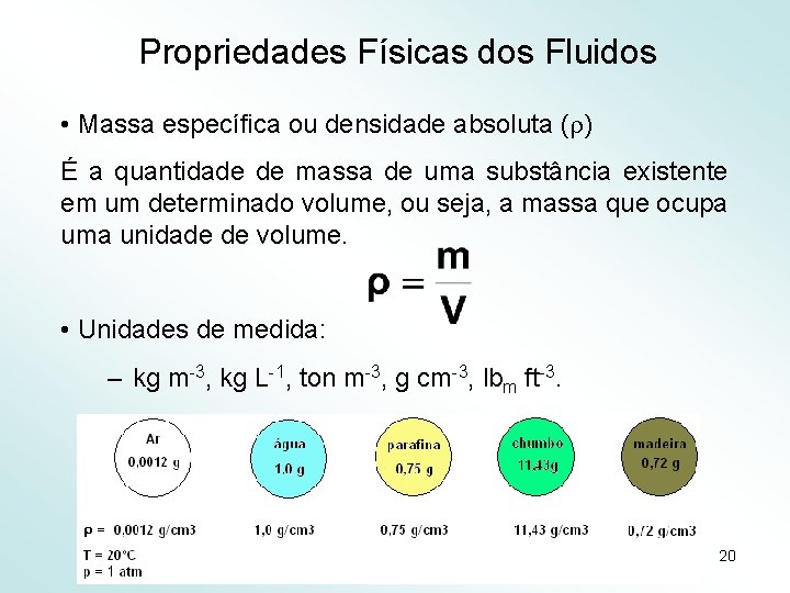 Propriedades Físicas dos Fluidos • Massa específica ou densidade absoluta ( ) É a