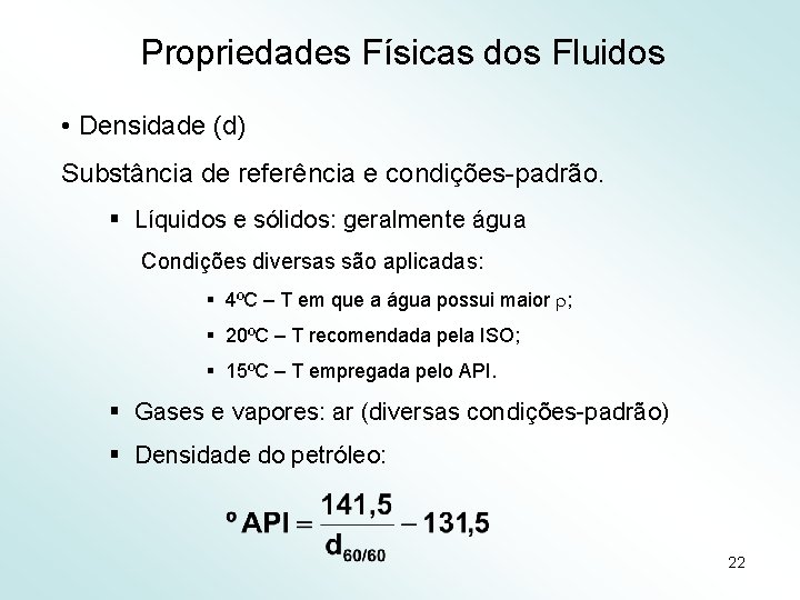 Propriedades Físicas dos Fluidos • Densidade (d) Substância de referência e condições-padrão. § Líquidos