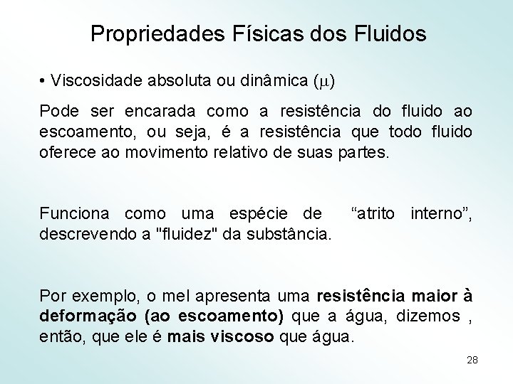 Propriedades Físicas dos Fluidos • Viscosidade absoluta ou dinâmica ( ) Pode ser encarada