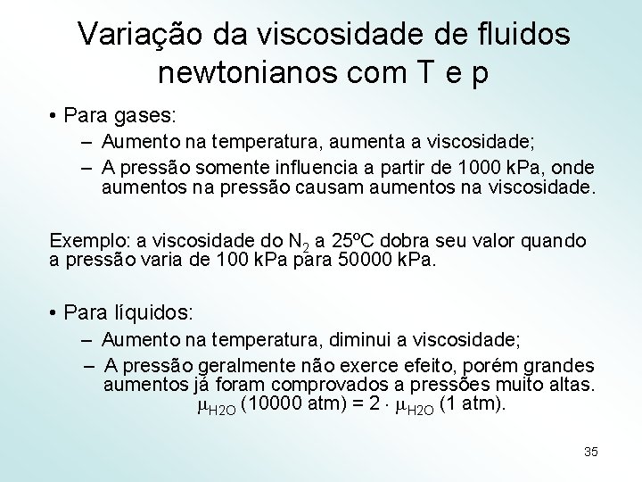 Variação da viscosidade de fluidos newtonianos com T e p • Para gases: –