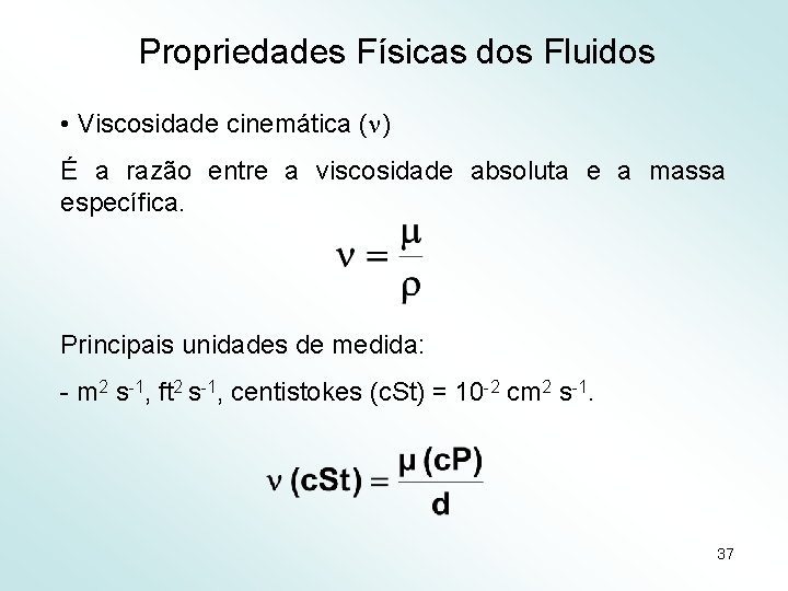 Propriedades Físicas dos Fluidos • Viscosidade cinemática ( ) É a razão entre a