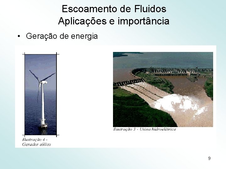 Escoamento de Fluidos Aplicações e importância • Geração de energia 9 