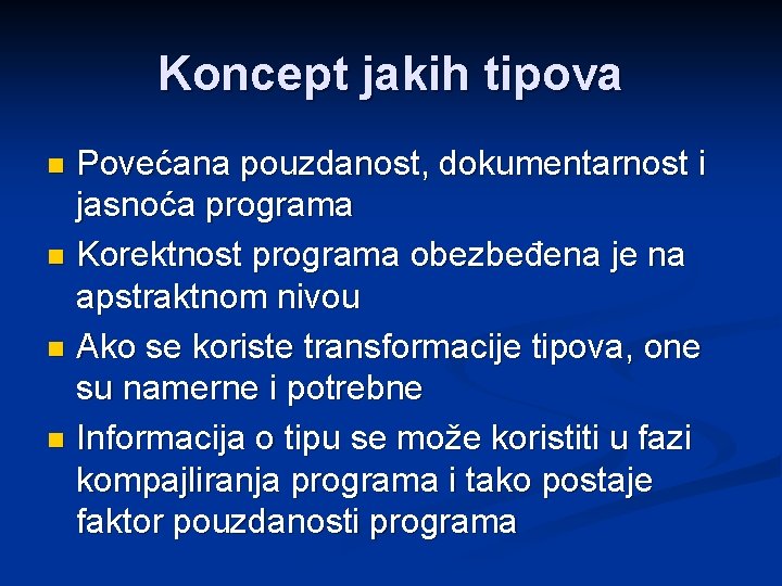 Koncept jakih tipova Povećana pouzdanost, dokumentarnost i jasnoća programa n Korektnost programa obezbeđena je