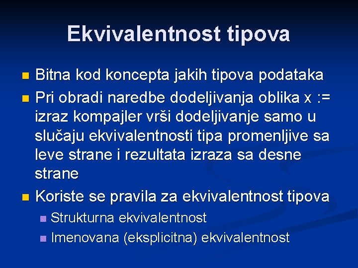 Ekvivalentnost tipova Bitna kod koncepta jakih tipova podataka n Pri obradi naredbe dodeljivanja oblika