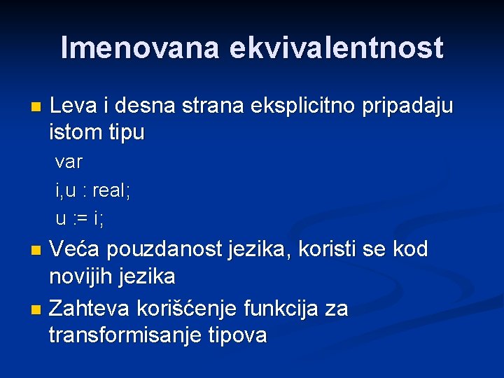 Imenovana ekvivalentnost n Leva i desna strana eksplicitno pripadaju istom tipu var i, u
