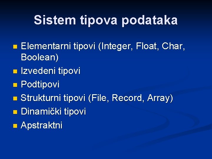 Sistem tipova podataka Elementarni tipovi (Integer, Float, Char, Boolean) n Izvedeni tipovi n Podtipovi