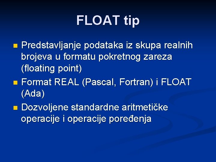 FLOAT tip Predstavljanje podataka iz skupa realnih brojeva u formatu pokretnog zareza (floating point)